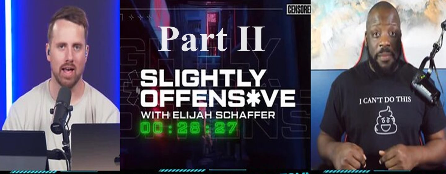 Tommy Sotomayor With Elijah Schaffer Of SLIGHTLY OFFENSIVE Race, Culture & Responsibility! Part 2 (Video Replay)