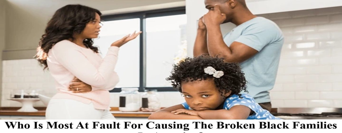 Who Is Most At Fault For Causing The Broken Black Family Problem In America? (Live Broadcast)