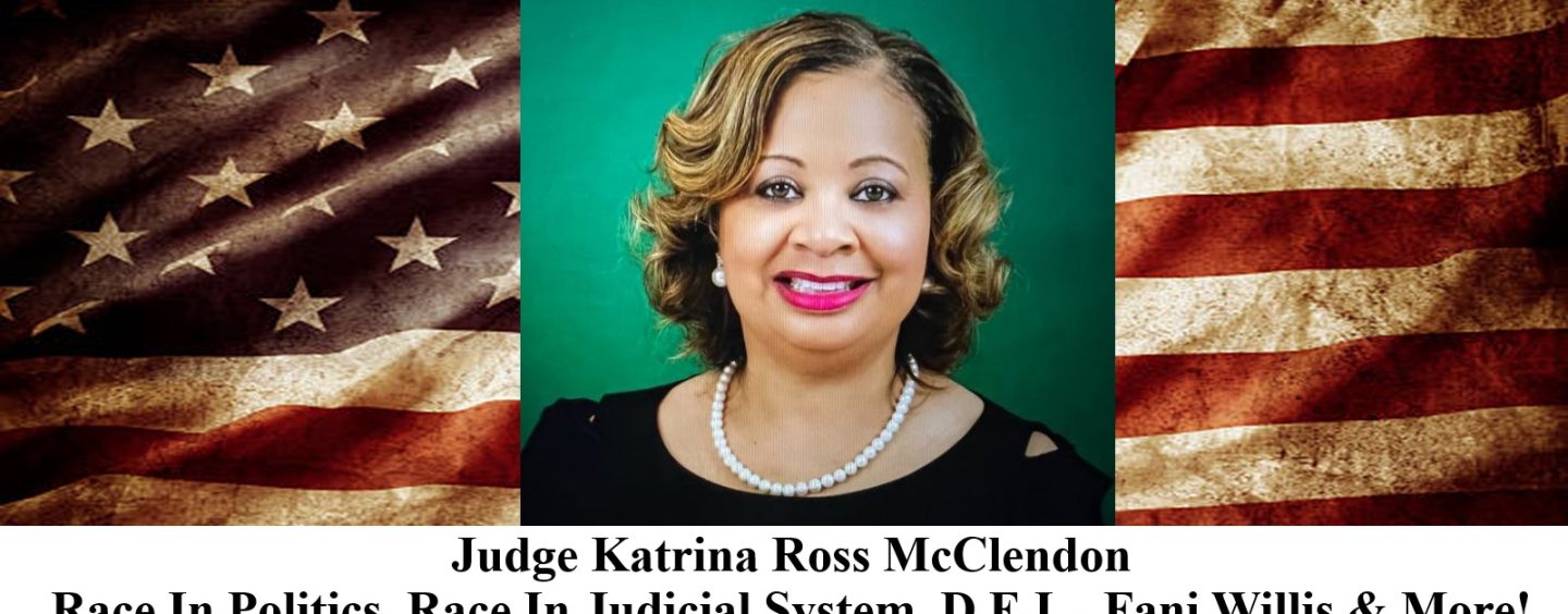 Judge Katrina Ross McClendon Joins Tommy Sotomayor To Discuss Fani Willis, Carlee Russell, Mahogany Jackson & More! (Live Broadcast)
