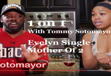 Evelyn, Single Black Mother Of 2 Goes 1 on 1 With Tommy Sotomayor About Kids Out Of Wedlock & More! (Video Throw Back)