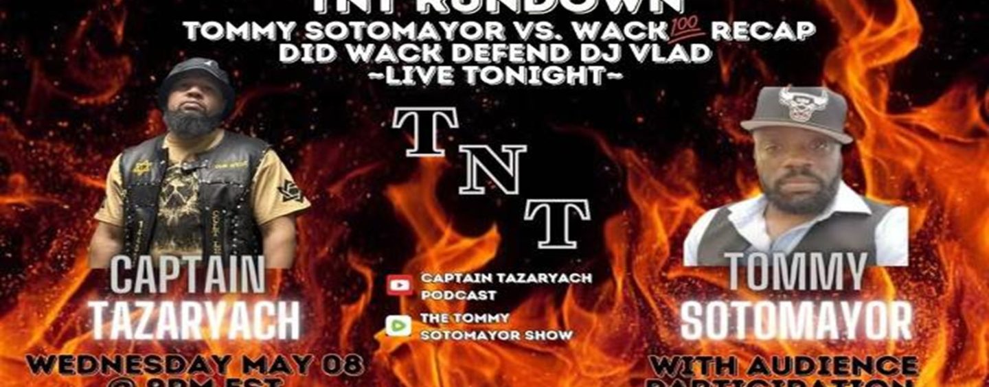 TNT Rundown: Tommy Sotomayor Vs Wack100! Is Wack100 A Coon For Defending DJ Vlad? (Live Broadcast)