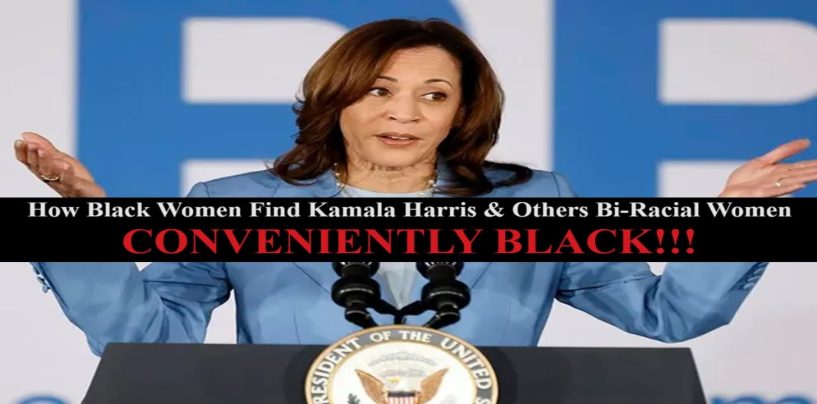 How Black Women Find Kamala Harris & Other Biracial Women ‘CONVENIENTLY BLACK’!!! (Live Broadcast)