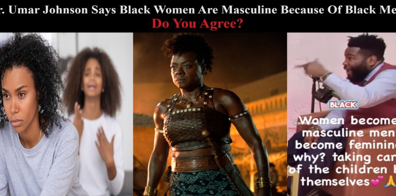 Dr. Umar Johnson Says Black Women Are Masculine Because Black Men Made Them That Way! (Live Broadcast)