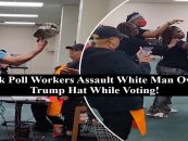 Black Female Poll Worker Physically Attack White Man Wearing ‘Lets Go Brandon’ Hat! No Arrest Made! (Video)