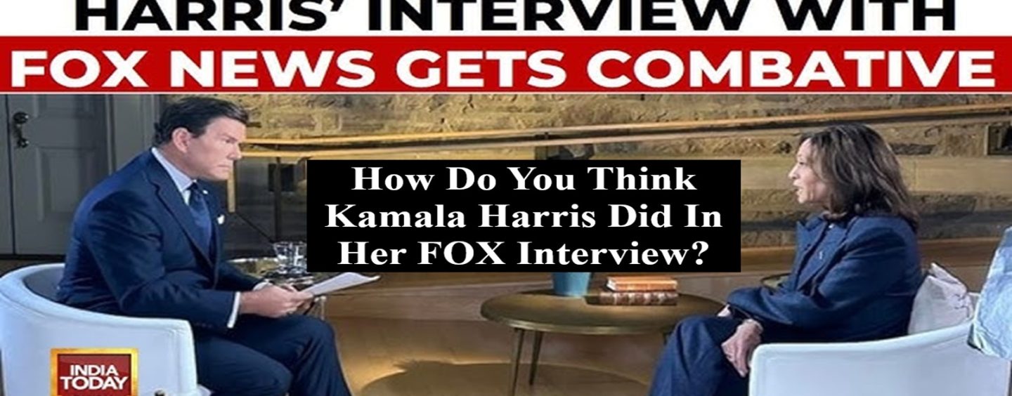 How Do You Think That Kamala Harris Did On Her Fox Interview? (Live Broadcast)