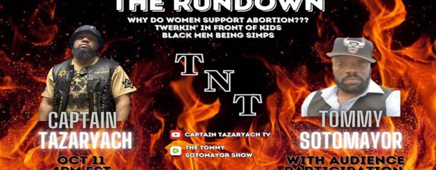 TNT Rundown! Obama, Abortion, Black Men, And All The Things You Missed! w/ Captain Tazaryach (Live Broadcast)