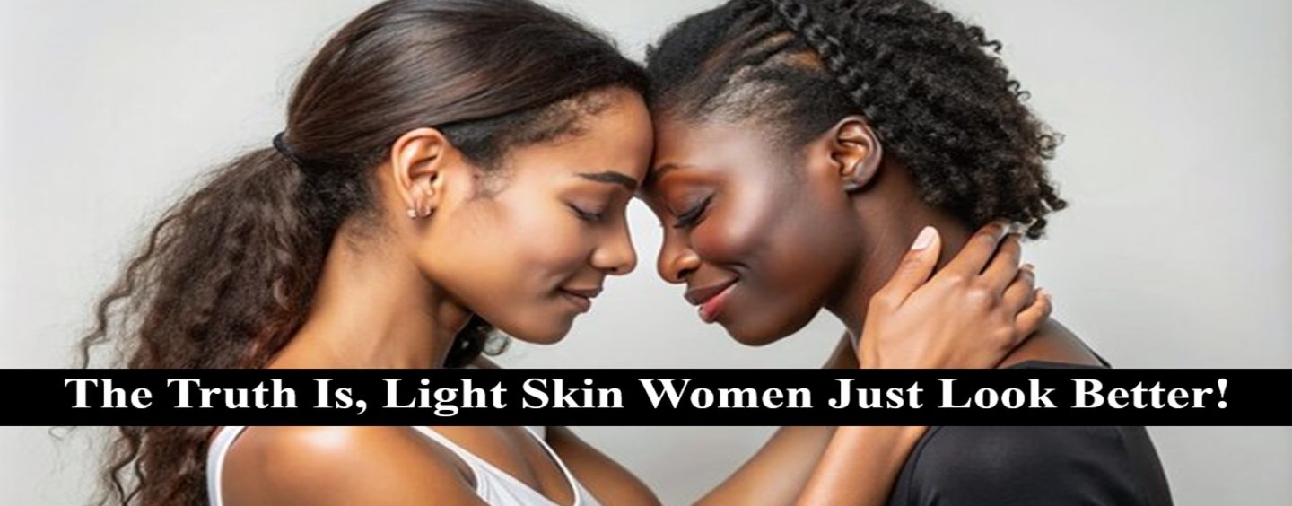 Light Skin Women Are Just More Attractive Than Dark Skin Women! Why Is It Wrong To Admit This? (Live Broadcast)