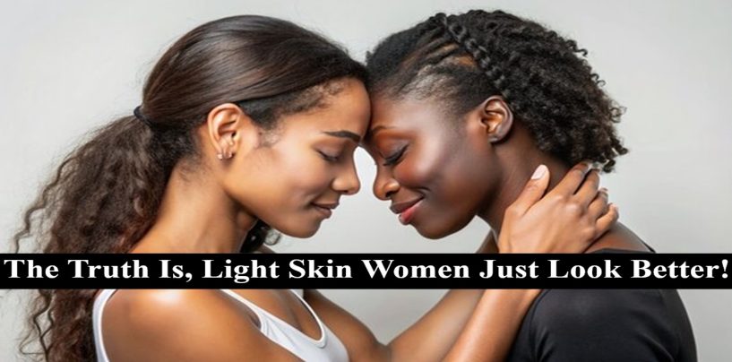 Light Skin Women Are Just More Attractive Than Dark Skin Women! Why Is It Wrong To Admit This? (Live Broadcast)