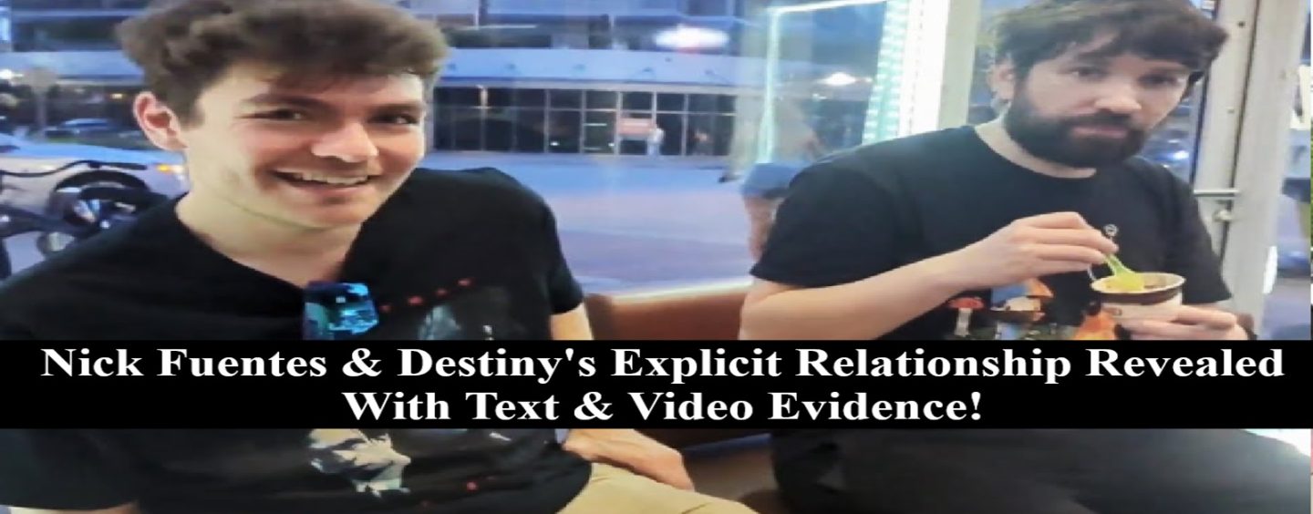 Nick Fuentes & Destiny’s Explicit Relationship Revealed With Text & Video Evidence! (Live Broadcast)